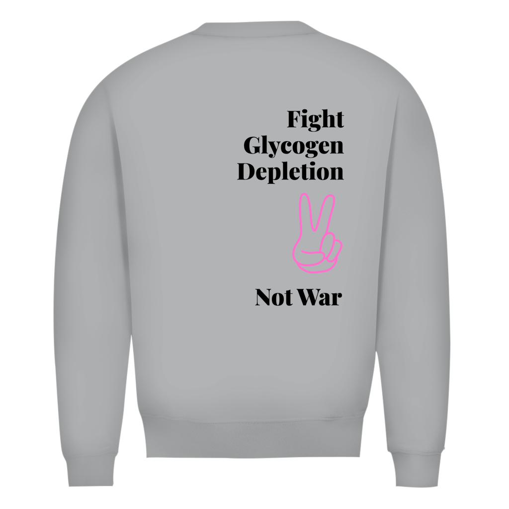 Fight Glycogen Depletion, Not War Sweatshirt